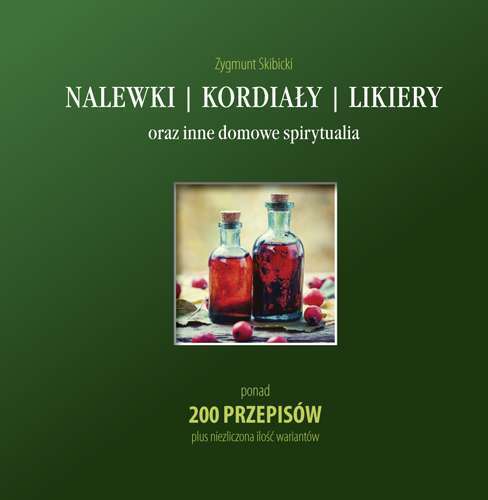 Nalewki, Kordiały, Likiery Oraz Inne Domowe Spirytualia