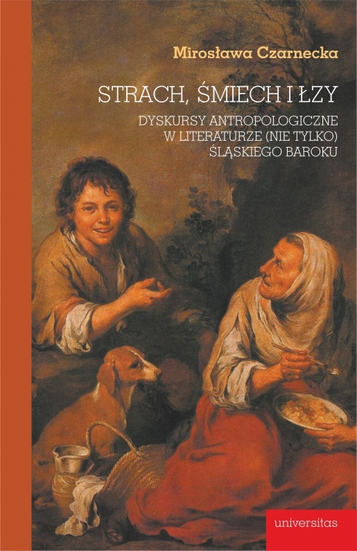 Strach, śmiech I łzy. Dyskursy Antropologiczne W Literaturze (Nie Tylko) śląskiego Baroku