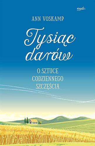 Tysiąc Darów O Sztuce Codziennego Szczęścia
