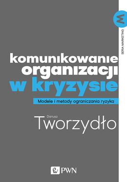 Komunikowanie Organizacji W Kryzysie. Metody I Modele Ograniczania Ryzyka