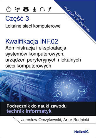 Kwalifikacja Inf.02. Administracja I Eksploatacja Systemów Komputerowych, Urządzeń Peryferyjnych I Lokalnych Sieci Komputerowych. Część 3