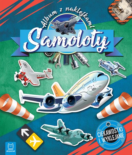 Samoloty. Ciekawostki I Wyklejanie. Album Z Naklejkami