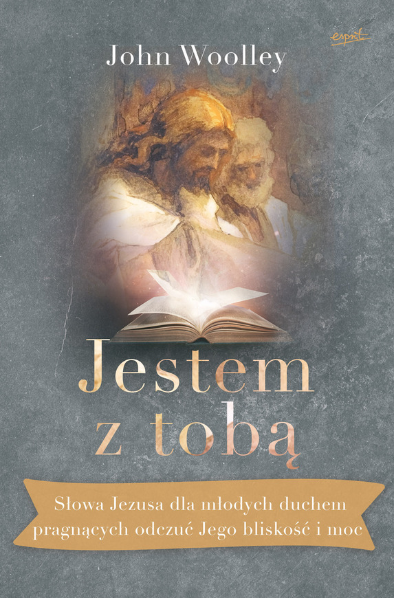 Jestem Z Tobą Słowa Jezusa Dla Młodych Duchem Pragnących Odczuć Jego Bliskość I Moc