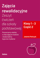 Zajęcia Rewalidacyjne Zeszyt ćwiczeń Dla Szkoły Podstawowej, Klasy 1   3 Część 2  Poszerzamy Wiedzę O Otaczającym świecie I Doskonalimy Logiczne Myślenie
