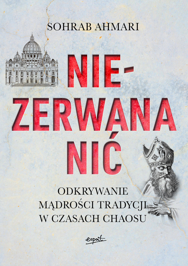 Niezerwana Nić. Odkrywanie Mądrości Tradycji W Czasach Chaosu