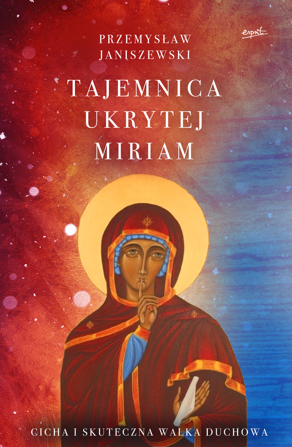 Tajemnica Ukrytej Miriam. Cicha I Skuteczna Walka Duchowa