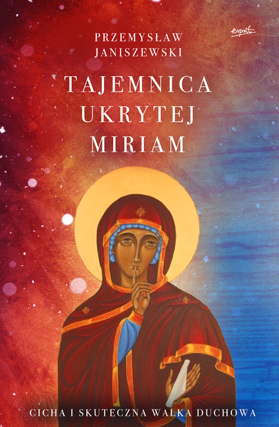 Tajemnica Ukrytej Miriam. Cicha I Skuteczna Walka Duchowa