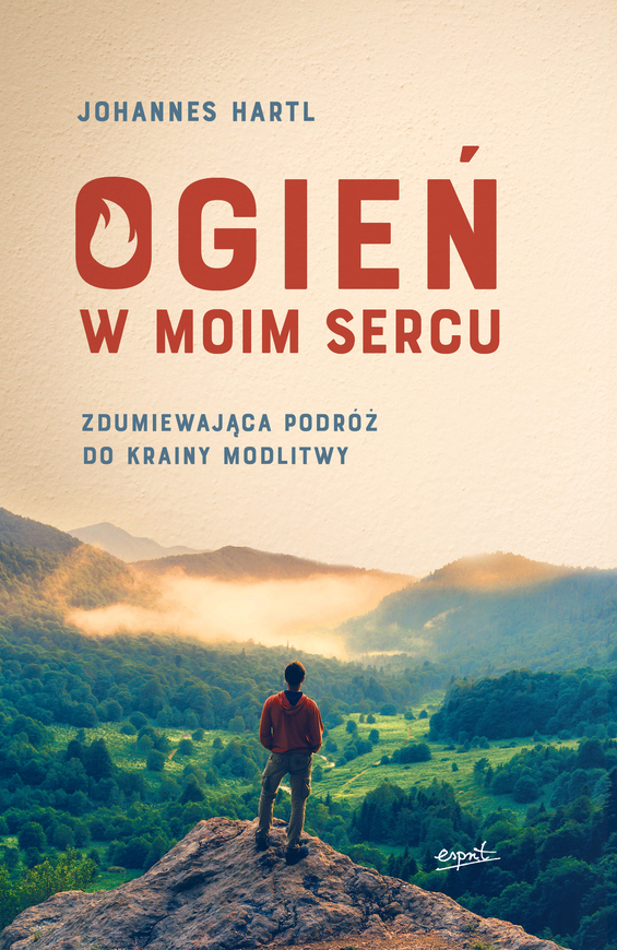 Ogień W Moim Sercu Zdumiewająca Podróż Do Krainy Modlitwy