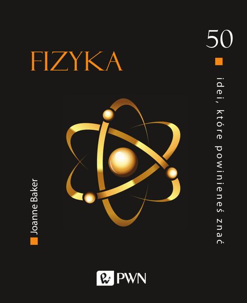Fizyka. 50 Idei Które Powinieneś Znać