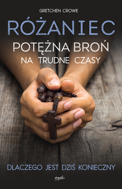 Różaniec Potężna Broń Na Trudne Czasy