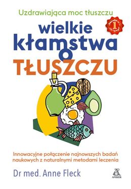 Wielkie Kłamstwa O Tłuszczu Uzdrawiająca Moc Tłuszczu