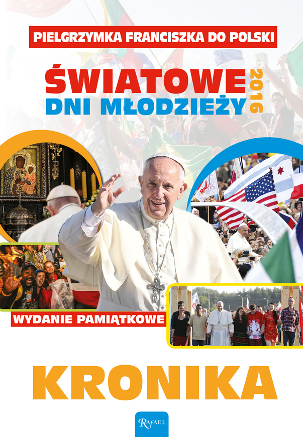 Kronika Pielgrzymka Franciszka Do Polski światowe Dni Młodzieży 2016