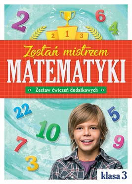 Zostań Mistrzem Matematyki Zestaw ćwiczeń Dodatkowych Klasa 3