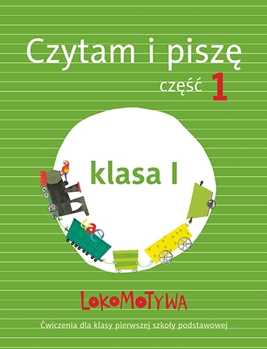 Lokomotywa 1 Czytam I Piszę Podręcznik Z ćwiczeniami Część 1