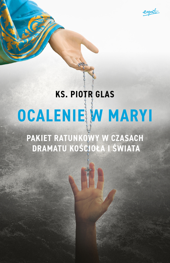 Ocalenie W Maryi. Pakiet Ratunkowy W Czasach Dramatu Kościoła I świata Wyd. 2