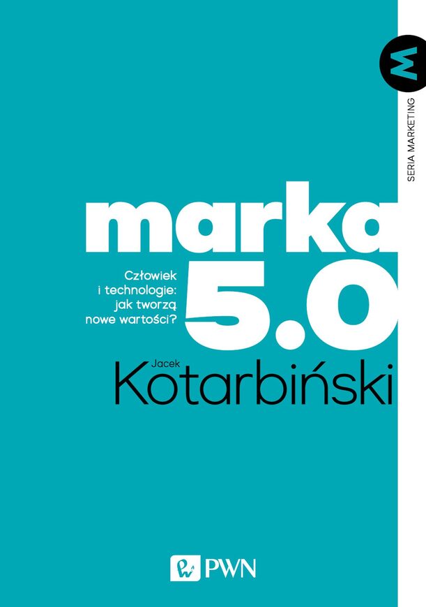 Marka 5.0. Człowiek I Technologie: Jak Tworzą Nowe Wartości?