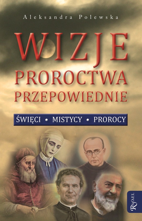 Wizje, Proroctwa, Przepowiednie. święci, Mistycy, Prorocy