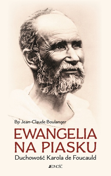 Ewangelia Na Piasku. Duchowość Karola De Foucauld