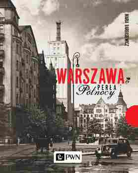 Warszawa. Perła Północy Wyd. 2021