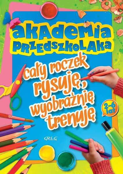 Akademia Przedszkolaka Cały Roczek Rysuję Wyobraźnię Trenuję