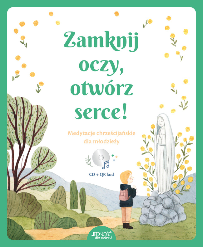 Zamknij Oczy, Otwórz Serce! Medytacje Chrześcijańskie Dla Młodzieży