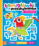 łamigłówki Dla Przedszkolaka Z Wesołą Papugą. Rysuję – Rozwiązuję – Uczę Się. Od 5 Lat