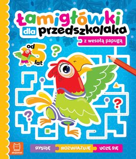 łamigłówki Dla Przedszkolaka Z Wesołą Papugą. Rysuję – Rozwiązuję – Uczę Się. Od 5 Lat