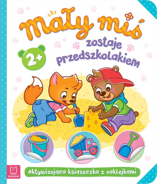 Mały Miś Zostaje Przedszkolakiem. Aktywizująca Książeczka Z Naklejkami