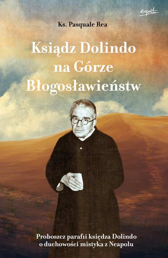Ksiądz Dolindo Na Górze Błogosławieństw. Proboszcz Parafii Księdza Dolindo O Duchowości Mistyka Z Neapolu
