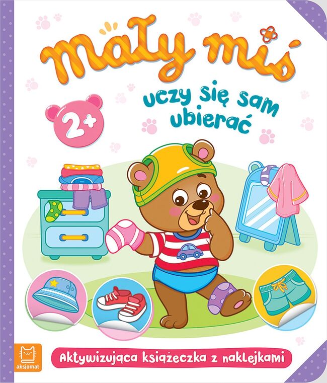 Mały Miś Uczy Się Sam Ubierać. Aktywizująca Książeczka Z Naklejkami