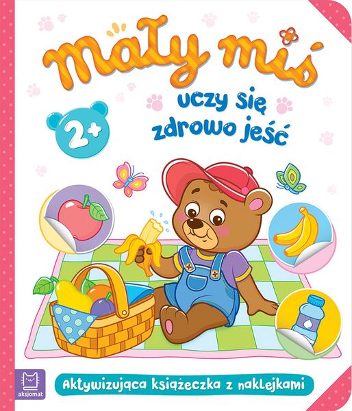 Mały Miś Uczy Się Zdrowo Jeść. Aktywizująca Książeczka Z Naklejkami