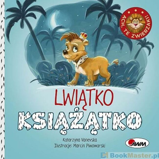 Lwiątko Książątko. Ach, Te Zwierzaki!