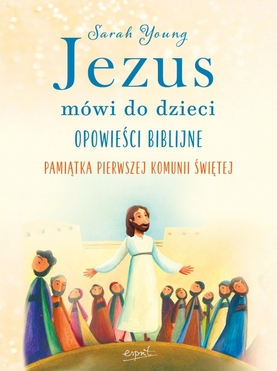 Jezus Mówi Do Dzieci. Opowieści Biblijne.