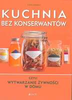 Kuchnia Bez Konserwantów Czyli Wytwarznie żywności W Domu 
