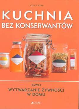 Kuchnia Bez Konserwantów Czyli Wytwarznie żywności W Domu 