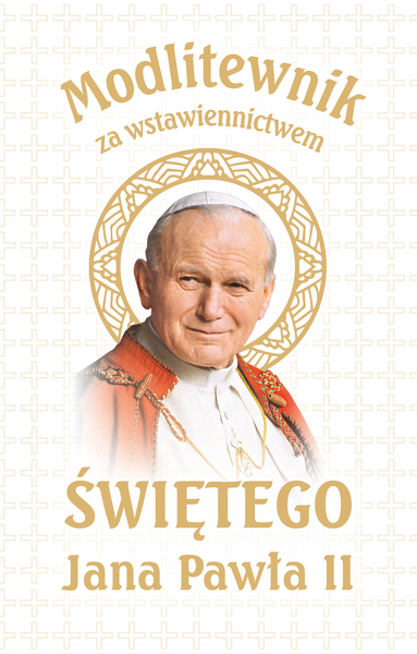 Modlitewnik Za Wstawiennictwem świętego Jana Pawła Ii. Wer. Biała