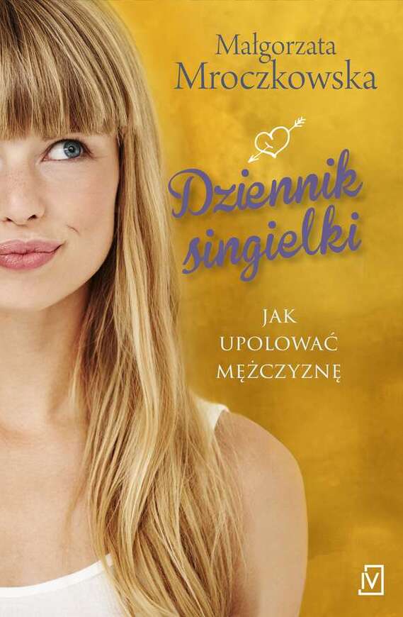 Dziennik Singielki Czyli Jak Upolować Mężczyznę