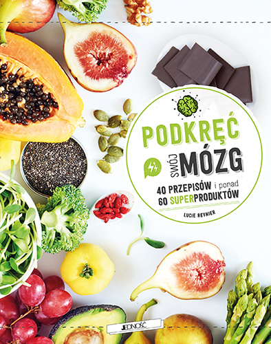 Podkręć Swój Mózg! 40 Przepisów I Ponad 60 Superproduktów