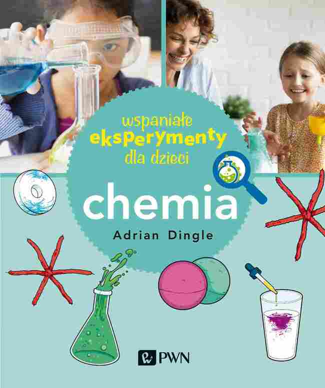 Wspaniałe Eksperymenty Dla Dzieci. Chemia