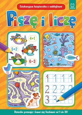 Piszę I Liczę. Edukacyjna Książeczka Z Naklejkami