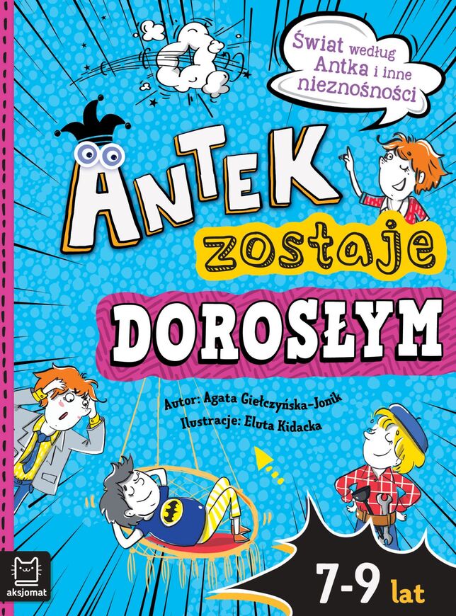 Antek Zostaje Dorosłym. świat Według Antka I Inne Nieznośności