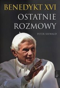 Benedykt Xvi. Ostatnie Rozmowy