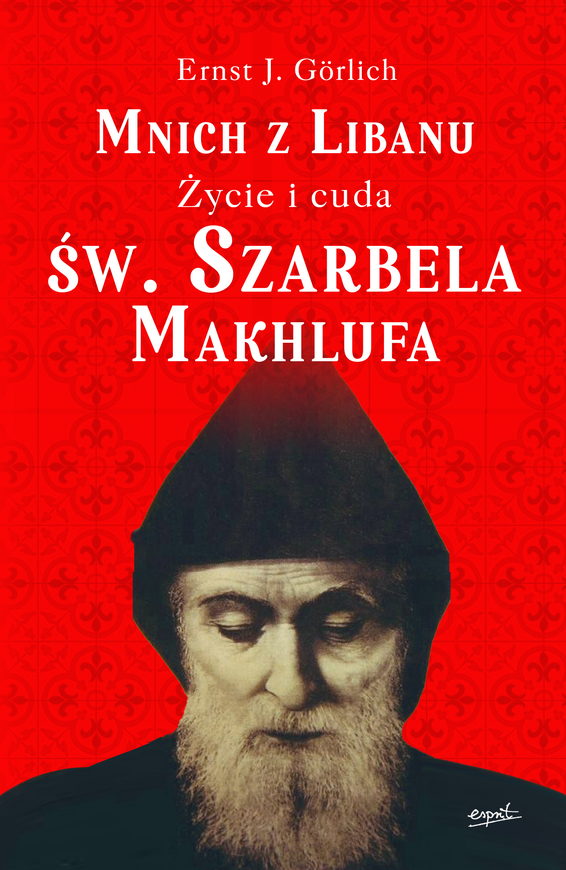 Mnich Z Libanu. życie I Cuda św. Szarbela Makhlufa