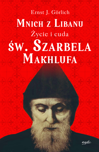 Mnich Z Libanu. życie I Cuda św. Szarbela Makhlufa