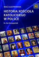 Mała Ilustrowana Historia Kościoła Katolickiego W Polsce