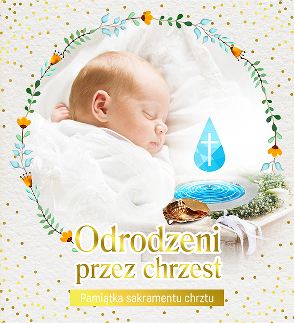 Odrodzeni przez chrzest. Pamiątka sakramentu chrzt