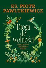 Droga do wolnoĹ›ci. WskazĂłwki na kaĹĽdy dzieĹ„