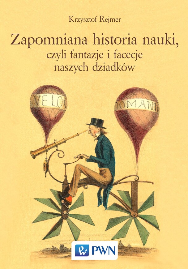 Zapomniana Historia Nauki Czyli Fantazje I Facecje Naszych Dziadków