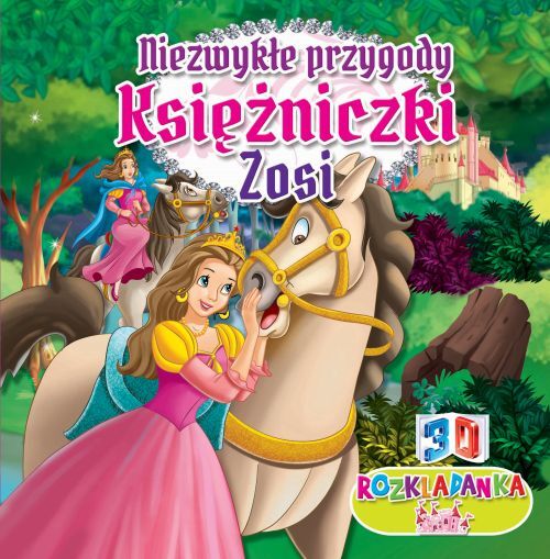 Niezwykłe Przygody Księżniczki Zosi Rozkładanki 3d