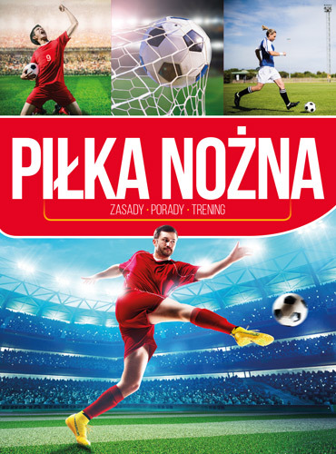 Piłka Nożna Zasady Porady Trening